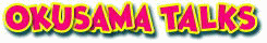 OKUSAMA TALKS �ȃ`�R�u���̓Ƃ茾�ł�
